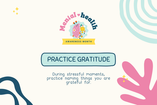 mental health awareness month: practice gratitude to help reduce stress and boost your mood.